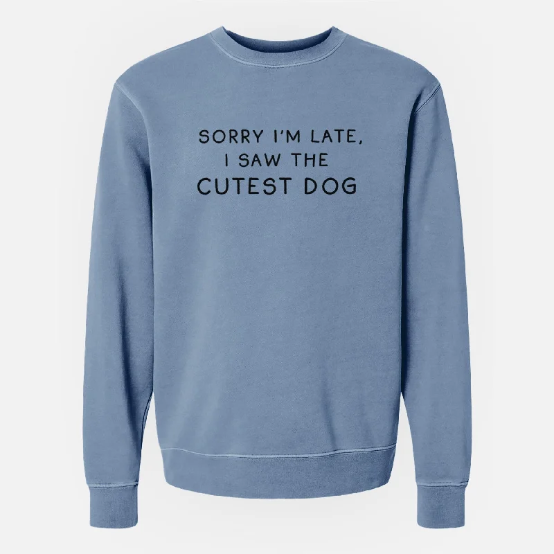 Limited Quantity fitness lifestyle hoodieSorry I'm Late, I Saw the Cutest Dog - Unisex Pigment Dyed Crew Sweatshirt Limited Quantity fitness lifestyle hoodieSorry I'm Late, I Saw the Cutest Dog - Unisex Pigment Dyed Crew Sweatshirt